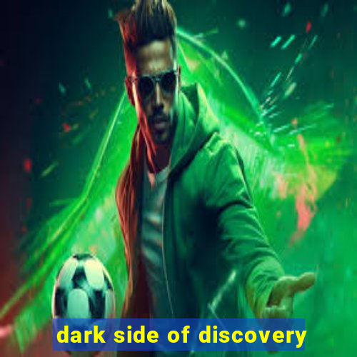 dark side of discovery